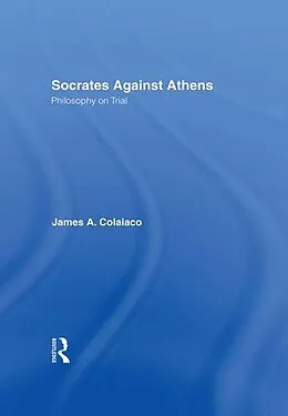 E-Book (pdf) Socrates Against Athens von James A. Colaiaco