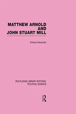 E-Book (pdf) Matthew Arnold and John Stuart Mill (Routledge Library Editions: Political Science Volume 15) von Edward Alexander