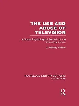 E-Book (epub) The Use and Abuse of Television von J. Mallory Wober