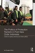 E-Book (pdf) The Politics of Protection Rackets in Post-New Order Indonesia von Ian Douglas Wilson