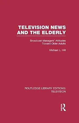 E-Book (epub) Television News and the Elderly von Michael L. Hilt