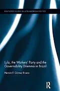 ePUB Lula, the Workers' Party and the Governability Dilemma in Brazil von Hernán F. Gómez Bruera
