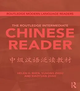 E-Book (epub) The Routledge Intermediate Chinese Reader von Helen Shen, Zhou Yunong, Xiaoyuan Zhao
