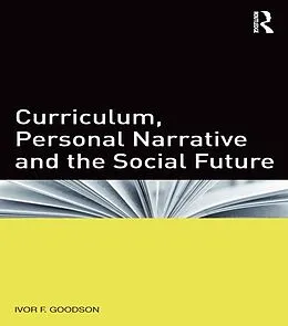 E-Book (epub) Curriculum, Personal Narrative and the Social Future von Ivor F. Goodson