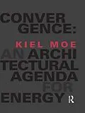 E-Book (pdf) Convergence: An Architectural Agenda for Energy von Kiel Moe