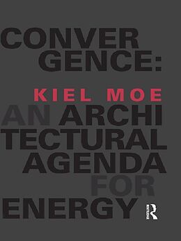 E-Book (pdf) Convergence: An Architectural Agenda for Energy von Kiel Moe