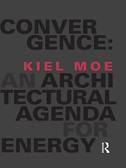 E-Book (pdf) Convergence: An Architectural Agenda for Energy von Kiel Moe