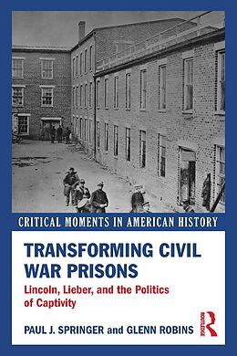 E-Book (epub) Transforming Civil War Prisons von Paul J. Springer, Glenn Robins