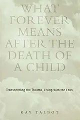 E-Book (epub) What Forever Means After the Death of a Child von Kay Talbot