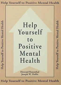 E-Book (epub) Help Yourself To Positive Mental Health von Howard Rosenthal, Joseph W. Hollis