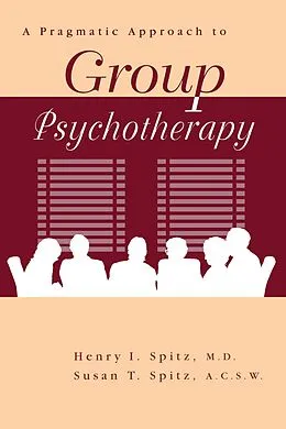 E-Book (epub) A Pragamatic Approach To Group Psychotherapy von Henry Spitz, Susan Spitz