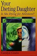 E-Book (pdf) Your Dieting Daughter...Is She Dying for Attention? von Carolyn Costin