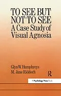 E-Book (pdf) To See But Not To See: A Case Study Of Visual Agnosia von University of London M. Jane Riddoch North East London Polytechn