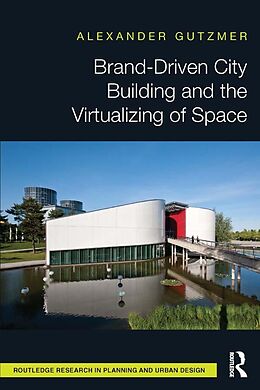 E-Book (pdf) Brand-Driven City Building and the Virtualizing of Space von Alexander Gutzmer