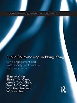 E-Book (epub) Public Policymaking in Hong Kong von Eliza W. Y. Lee, Elaine Y. M. Chan, Joseph C. W. Chan