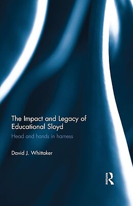 E-Book (epub) The Impact and Legacy of Educational Sloyd von David J. Whittaker