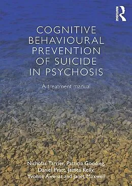 E-Book (epub) Cognitive Behavioural Prevention of Suicide in Psychosis von Nicholas Tarrier, Patricia Gooding, Daniel Pratt