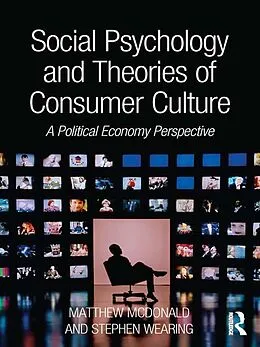 E-Book (epub) Social Psychology and Theories of Consumer Culture von Matthew Mcdonald, Stephen Wearing