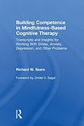 E-Book (epub) Building Competence in Mindfulness-Based Cognitive Therapy von Richard W. Sears