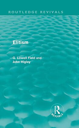 E-Book (pdf) Elitism (Routledge Revivals) von G. Lowell Field, John Higley