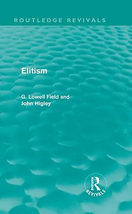 E-Book (pdf) Elitism (Routledge Revivals) von G. Lowell Field, John Higley