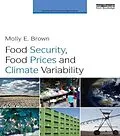 E-Book (epub) Food Security, Food Prices and Climate Variability von Molly Brown