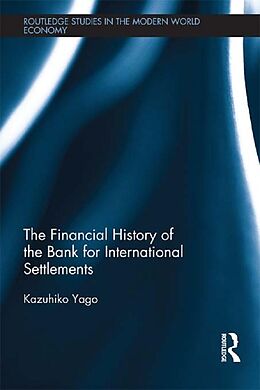 E-Book (epub) The Financial History of the Bank for International Settlements von Kazuhiko Yago