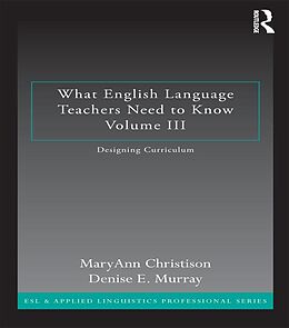 E-Book (pdf) What English Language Teachers Need to Know Volume III von Maryann Christison, Denise E. Murray