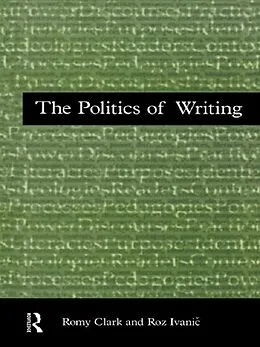 E-Book (pdf) The Politics of Writing von Romy Clark, Roz Ivanic