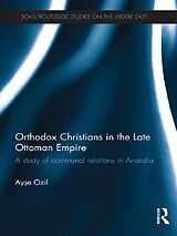 eBook (epub) Orthodox Christians in the Late Ottoman Empire de Ayse Ozil