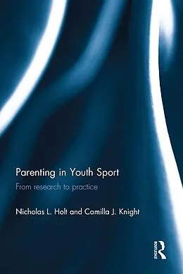 E-Book (epub) Parenting in Youth Sport von Nicholas L. Holt, Camilla J. Knight