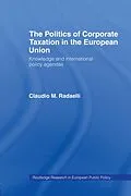 E-Book (pdf) The Politics of Corporate Taxation in the European Union von Claudio Radaelli