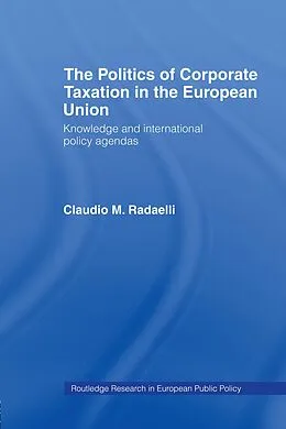 E-Book (pdf) The Politics of Corporate Taxation in the European Union von Claudio Radaelli