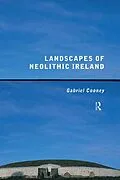 E-Book (pdf) Landscapes of Neolithic Ireland von Gabriel Cooney