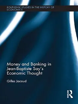 E-Book (pdf) Money and Banking in Jean-Baptiste Say's Economic Thought von Gilles Jacoud