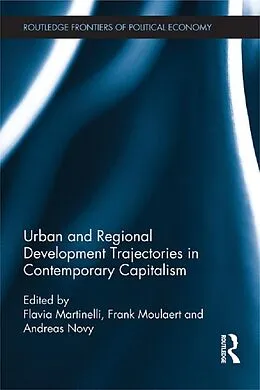 E-Book (epub) Urban and Regional Development Trajectories in Contemporary Capitalism von Flavia Martinelli, Frank Moulaert, Andreas Novy