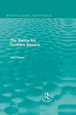 E-Book (epub) The Battle for Tolmers Square (Routledge Revivals) von Nick Wates