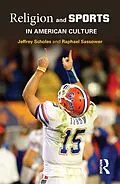 E-Book (epub) Religion and Sports in American Culture von Jeffrey Scholes, Raphael Sassower