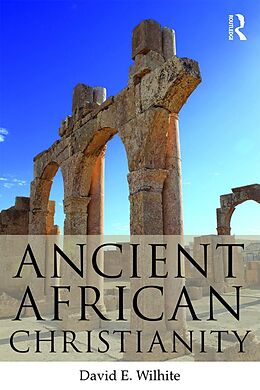 E-Book (pdf) Ancient African Christianity von David E. Wilhite
