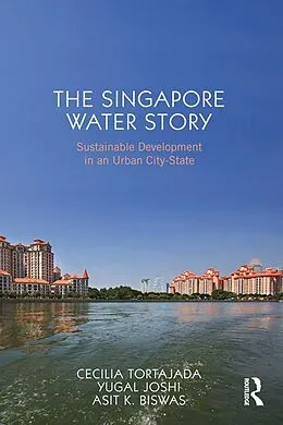E-Book (epub) The Singapore Water Story von Cecilia Tortajada, Yugal Kishore Joshi, Asit K. Biswas