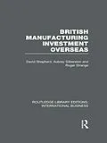 E-Book (pdf) British Manufacturing Investment Overseas (RLE International Business) von David Shepherd, Aubrey Silberston, Roger Strange