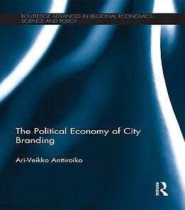 E-Book (pdf) The Political Economy of City Branding von Ari-Veikko Anttiroiko