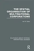 E-Book (epub) The Spatial Organisation of Multinational Corporations (RLE International Business) von Ian Clarke