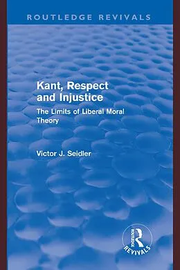 E-Book (pdf) Kant, Respect and Injustice (Routledge Revivals) von Victor Seidler