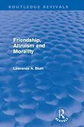 E-Book (pdf) Friendship, Altruism and Morality (Routledge Revivals) von Laurence A. Blum