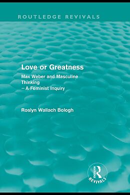 eBook (epub) Love or greatness (Routledge Revivals) de Roslyn Wallach Bologh