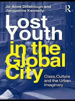 E-Book (epub) Lost Youth in the Global City von Jo-Anne Dillabough, Jacqueline Kennelly