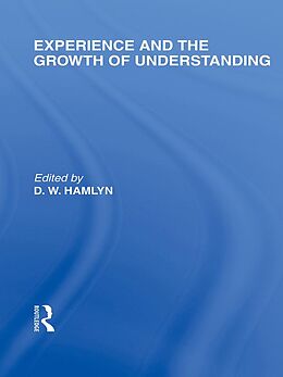 E-Book (pdf) Experience and the growth of understanding (International Library of the Philosophy of Education Volume 11) von D. W. Hamlyn