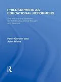 E-Book (epub) Philosophers as Educational Reformers (International Library of the Philosophy of Education Volume 10) von Peter Gordon, John White