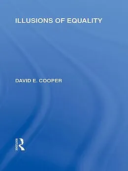 E-Book (pdf) Illusions of Equality (International Library of the Philosophy of Education Volume 7) von David Cooper